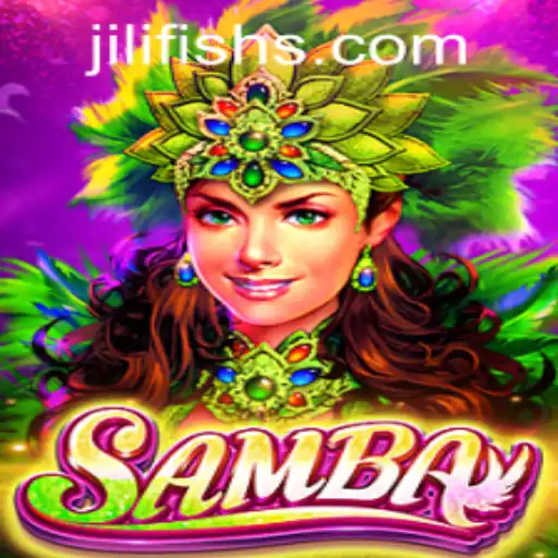 Exploring the Excitement of Samba - A New Gaming Phenomenon Through JILIFISH.COM